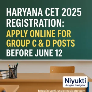 Haryana CET 2025 Registration: Apply Online for Group C & D Posts Before June 12